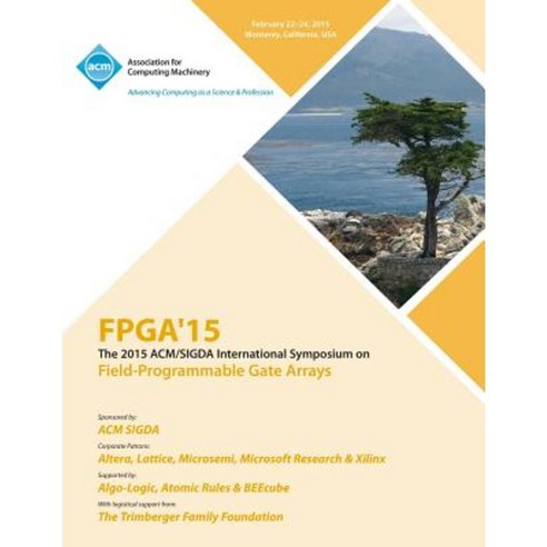 FPGA 15 23rd ACM/Sigada International Symposium on Field Programmable Gate Arrays Paperback, ACM