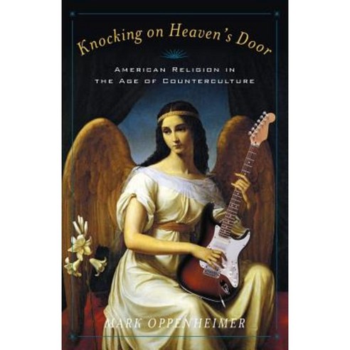 Knocking on Heaven''s Door: American Religion in the Age of Counterculture Paperback, Yale University Press