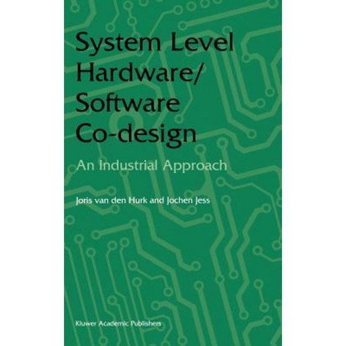 System Level Hardware/Software Co-Design: An Industrial Approach Hardcover, Springer