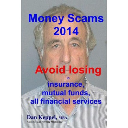 Money Scams 2014: Avoid Losing in Insurance Mutual Funds All Financial Services Paperback, Createspace