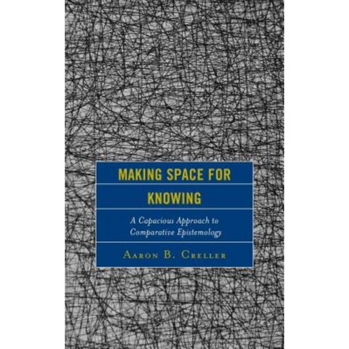 Making Space for Knowing: A Capacious Approach to Comparative Epistemology Hardcover, Lexington Books