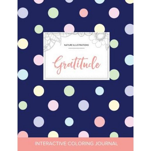 Adult Coloring Journal: Gratitude (Nature Illustrations Polka Dots) Paperback, Adult Coloring Journal Press