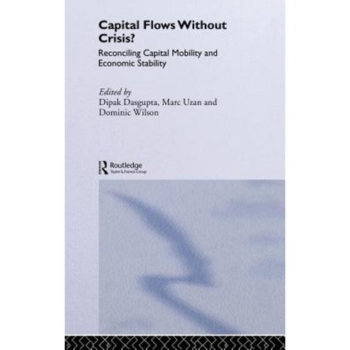 Capital Flows Without Crisis?: Reconciling Capital Mobility and Economic Stability Hardcover, Routledge