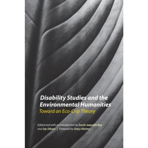 Disability Studies and the Environmental Humanities: Toward an Eco-Crip Theory Paperback, University of Nebraska Press