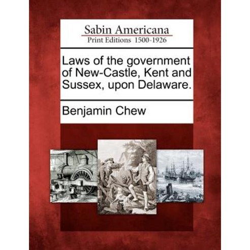 Laws of the Government of New-Castle Kent and Sussex Upon Delaware. Paperback, Gale, Sabin Americana