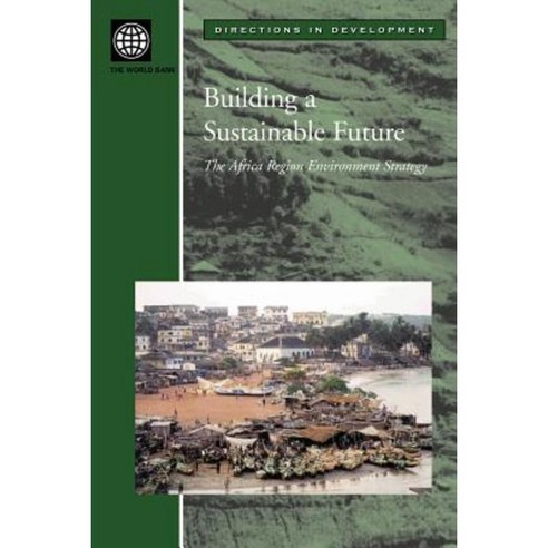 Building a Sustainable Future: The Africa Region Environment Strategy Paperback, World Bank Publications