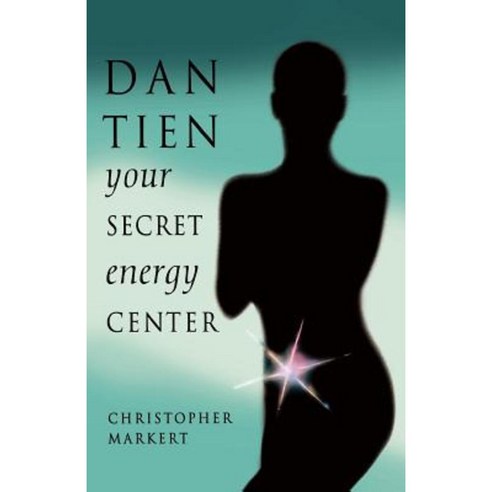 Dan-Tien: Your Secret Energy Center Paperback, Weiser Books