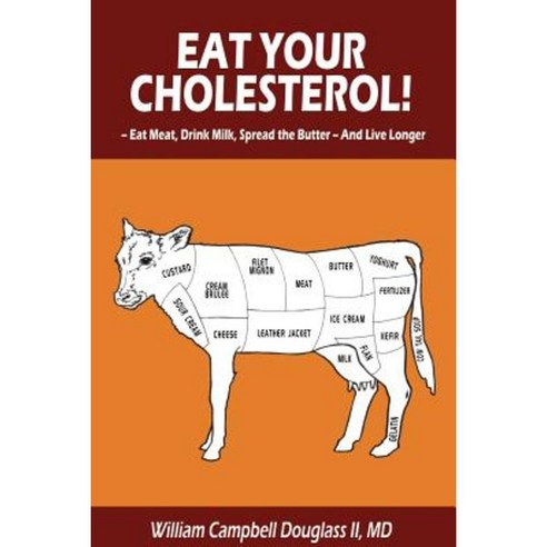 Eat Your Cholesterol! Paperback, Douglass Family Publishing LLC