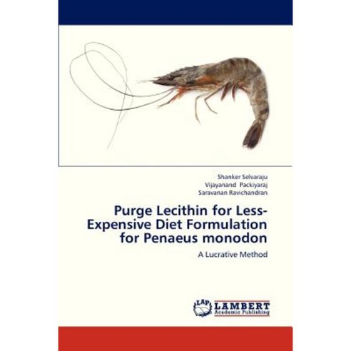 Purge Lecithin for Less-Expensive Diet Formulation for Penaeus Monodon Paperback, LAP Lambert Academic Publishing