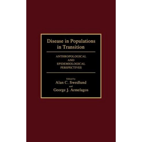 Disease in Populations in Transition: Anthropological and Epidemiological Perspectives Hardcover, Bergin & Garvey
