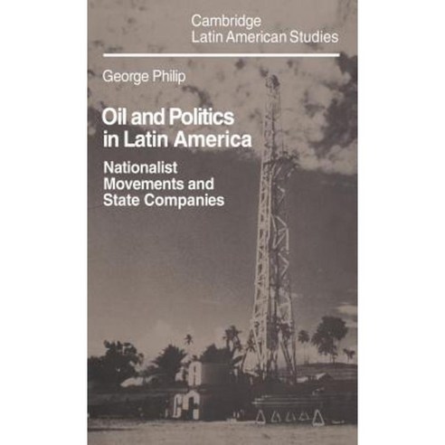 Oil and Politics in Latin America:Nationalist Movements and State Companies, Cambridge University Press