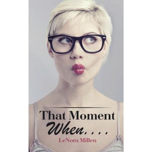 That Moment When . . . . Paperback, Authorhouse