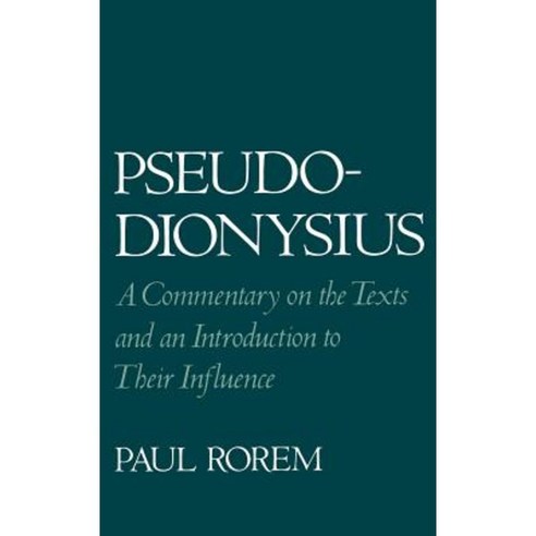 Pseudo-Dionysius: A Commentary on the Texts and an Introduction to Their Influence Hardcover, Oxford University Press, USA