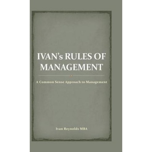 Ivan''s Rules of Management: A Common Sense Approach to Management Hardcover, Partridge Singapore