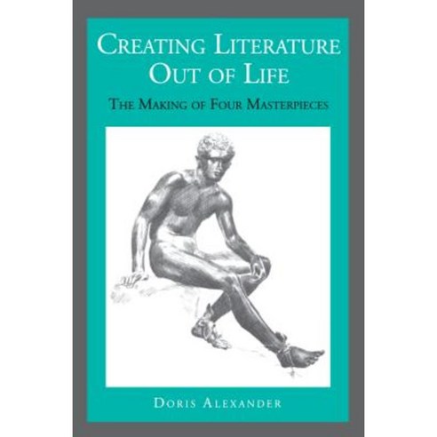 Creating Literature Out of Life: The Making of Four Masterpieces Paperback, Penn State University Press