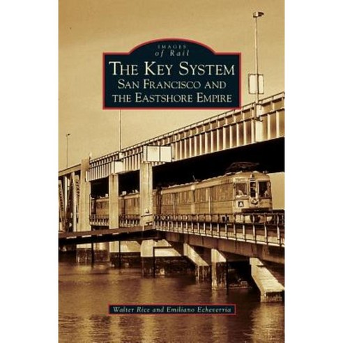 Key System: San Francisco and the Eastshore Empire Hardcover, Arcadia Publishing Library Editions
