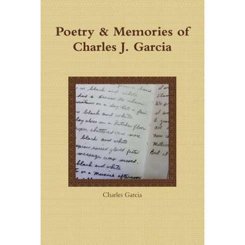 Poetry and Memories of Charles J. Garcia Paperback, Lulu.com