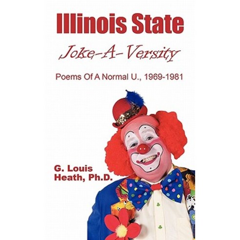 Illinois State Joke-A-Versity: Poems of a Normal U. 1969-1981 Paperback, Authorhouse