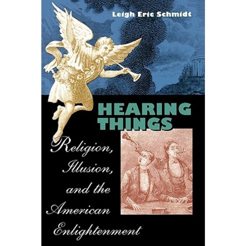 Hearing Things: Religion Illusion and the American Enlightenment Paperback, Harvard University Press