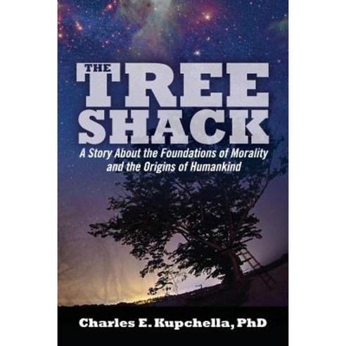 The Tree Shack: A Story about the Foundations of Morality and the Origins of Humankind Paperback, Createspace