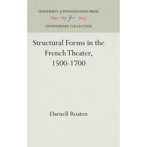Structural Forms in the French Theater 1500-1700 Hardcover, University of Pennsylvania Press