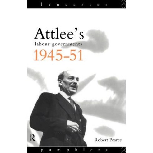 Attlee''s Labour Governments 1945-51 Paperback, Routledge