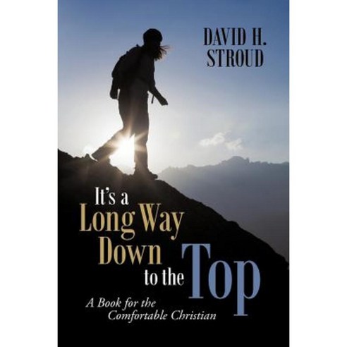 It''s a Long Way Down to the Top: A Book for the Comfortable Christian Paperback, WestBow Press