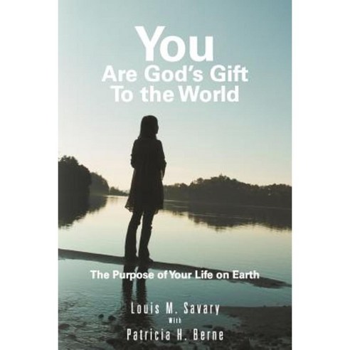 You Are God''s Gift to the World: The Purpose of Your Life on Earth Paperback, Balboa Press