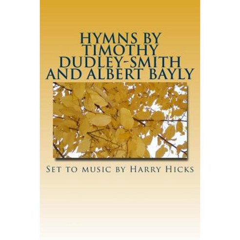 Hymns by Timothy Dudley-Smith and Albert Bayly: Set to Music by Harry Hicks Paperback, Createspace