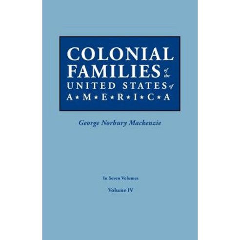 Colonial Families of the United States of America. in Seven Volumes. Volume IV Paperback, Clearfield