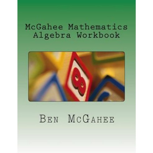 McGahee Mathematics Algebra Workbook Paperback, Createspace