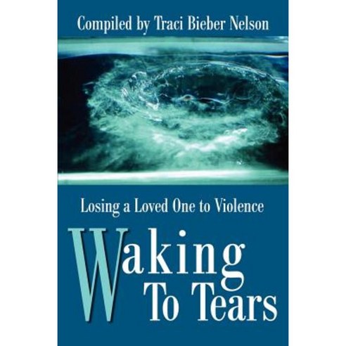 Waking to Tears: Losing a Loved One to Violence Paperback, Writers Club Press