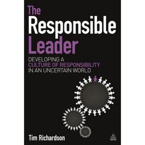 The Responsible Leader: Developing a Culture of Responsibility in an Uncertain World Paperback, Kogan Page