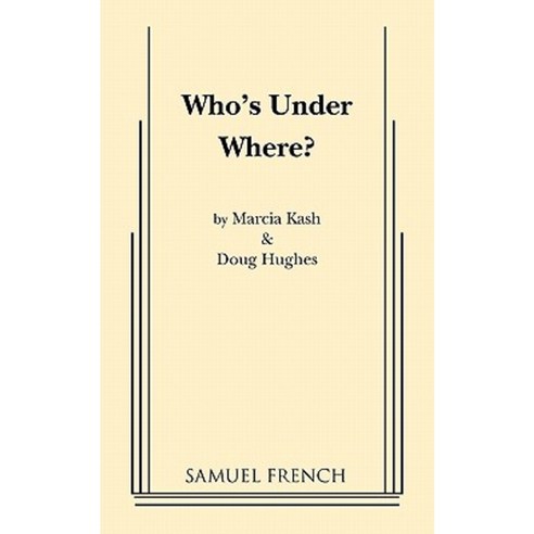 Who''s Under Where? Paperback, Samuel French, Inc.