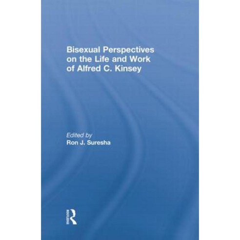 Bisexual Perspectives on the Life and Work of Alfred C. Kinsey Paperback, Routledge