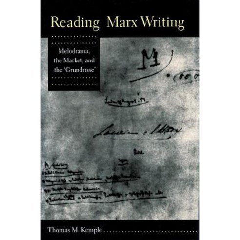 Reading Marx Writing: Melodrama the Market and the ''Grundrisse ...