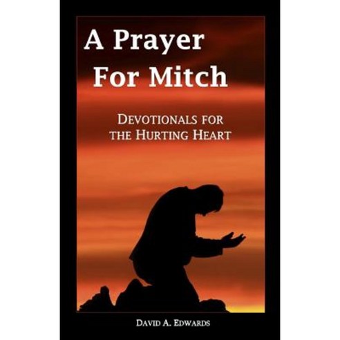 A Prayer for Mitch: Devotionals for the Hurting Heart Paperback, Createspace
