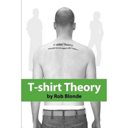 T-Shirt Theory: What Girls Have in Common with T-Shirts... Paperback, iUniverse