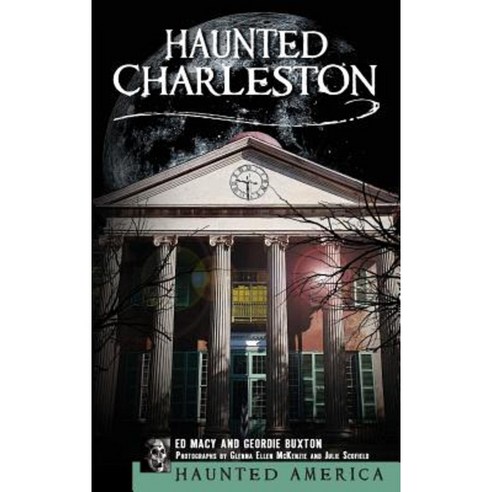 Haunted Charleston: Stories from the College of Charleston the Citadel and the Holy City Hardcover, History Press Library Editions