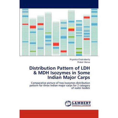 Distribution Pattern of Ldh & Mdh Isozymes in Some Indian Major Carps Paperback, LAP Lambert Academic Publishing