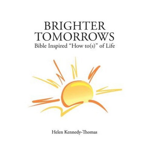 Brighter Tomorrows: Bible Inspired How To(s) of Life Paperback, Authorhouse