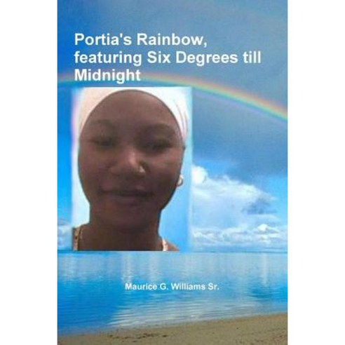Portia''s Rainbow Featuring Six Degrees Till Midnight Paperback, Lulu.com