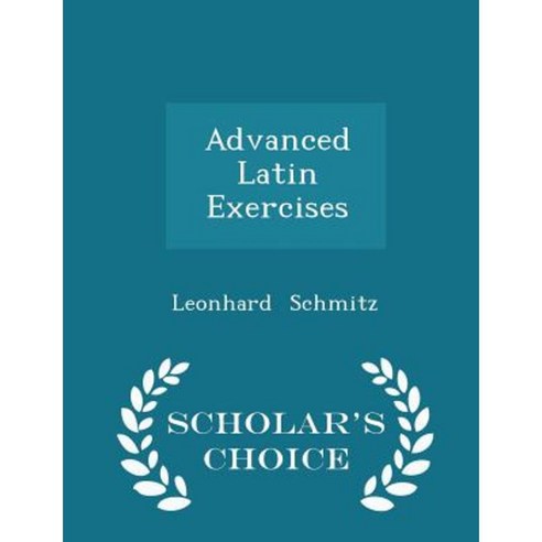 Advanced Latin Exercises - Scholar''s Choice Edition Paperback