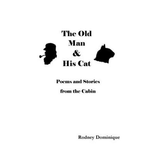 The Old Man and His Cat: Poems and Stories from the Cabin Paperback, Jade Machete Publishing