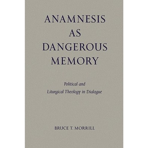 Anamnesis as Dangerous Memory: Political and Liturgical Theology in Dialogue Paperback, Pueblo Books