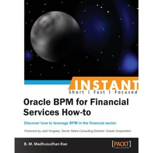 Instant Oracle BPM for Financial Services How-to, Packt Publishing