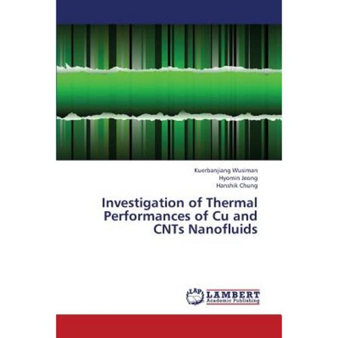 Investigation of Thermal Performances of Cu and Cnts Nanofluids Paperback, LAP Lambert Academic Publishing