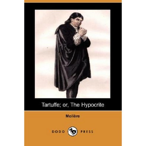 Tartuffe; Or the Hypocrite (Dodo Press) Paperback, Dodo Press