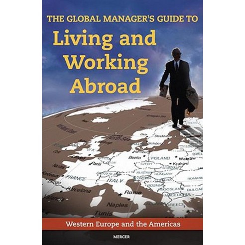 The Global Manager''s Guide to Living and Working Abroad: Western Europe and the Americas Hardcover, Praeger Publishers