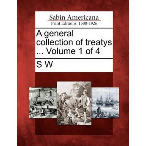 A General Collection of Treatys ... Volume 1 of 4 Paperback, Gale Ecco, Sabin Americana